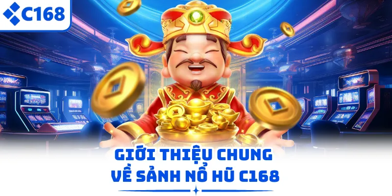 Giới thiệu chung về sảnh nổ hũ C168