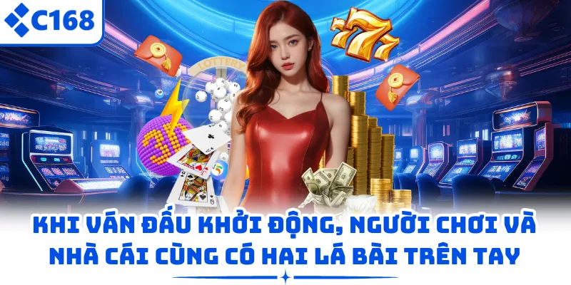 Khi ván đấu khởi động, người chơi và nhà cái cùng có hai lá bài trên tay