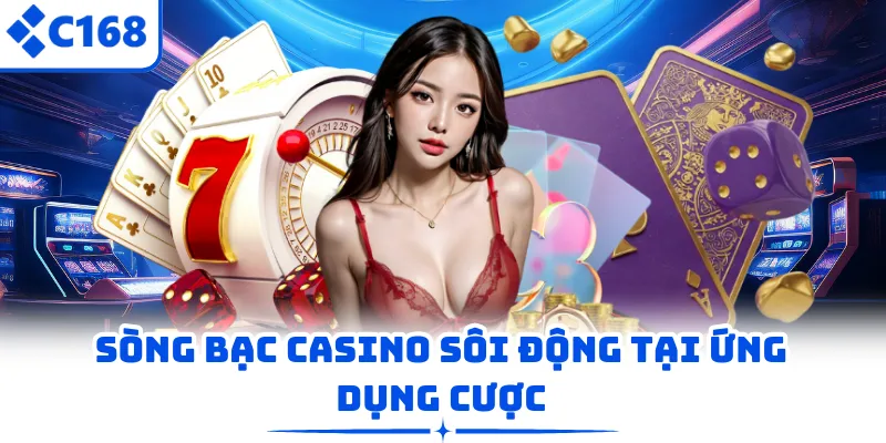 Sòng bạc casino sôi động tại ứng dụng cược