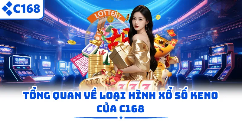 Tổng quan về loại hình xổ số Keno của C168