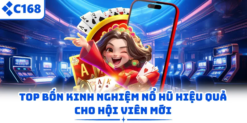 Top bốn kinh nghiệm nổ hũ hiệu quả cho hội viên mới