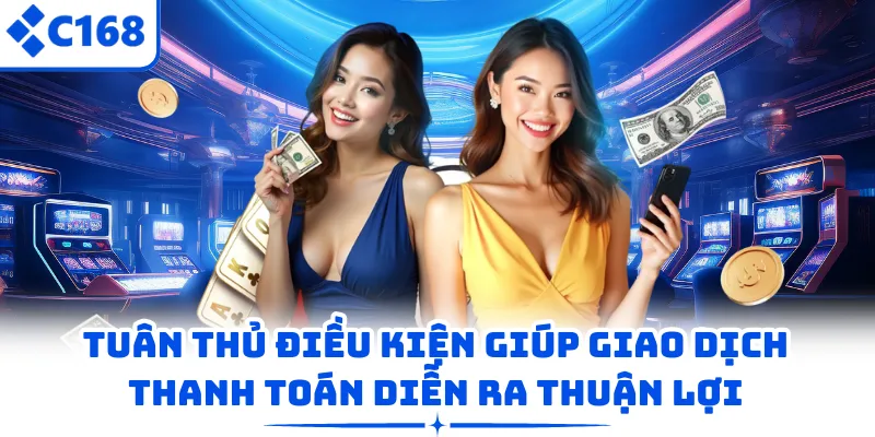 Tuân thủ điều kiện giúp giao dịch thanh toán diễn ra thuận lợi